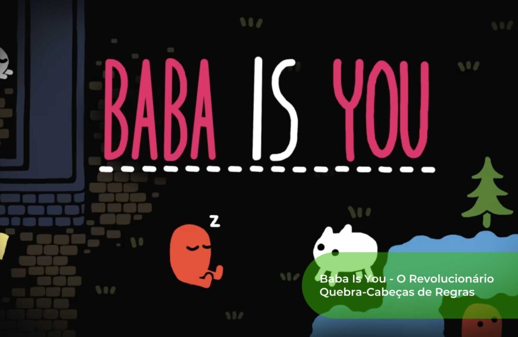 Baba Is You - O Revolucionário Quebra-Cabeças de Regras