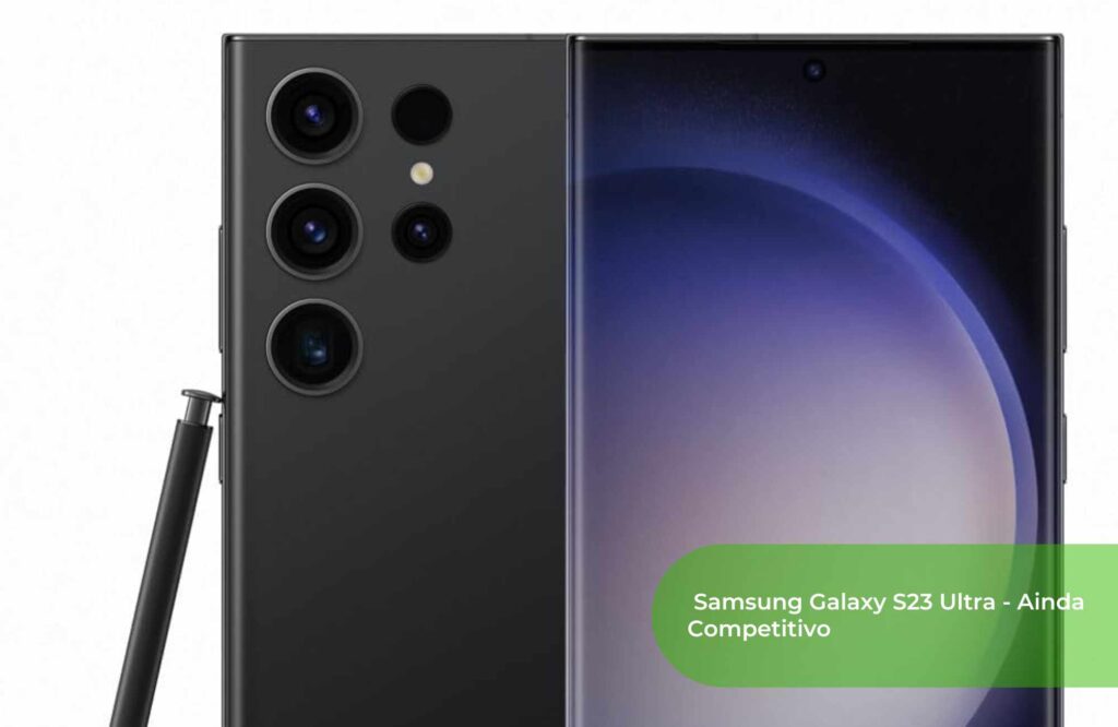 Samsung Galaxy S23 Ultra Ainda Competitivo
