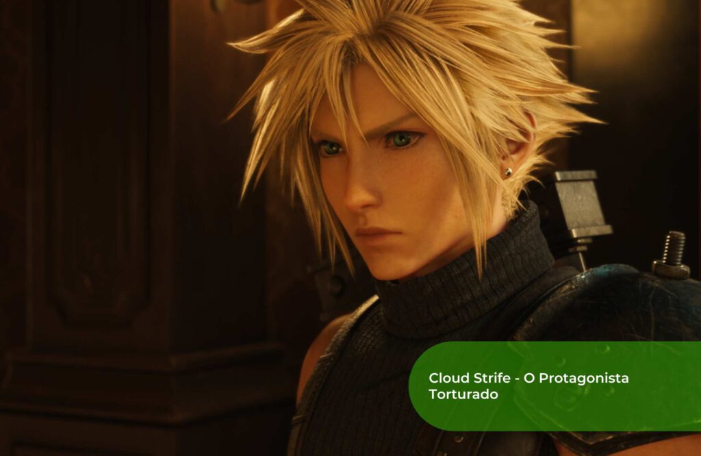 Cloud Strife - O Protagonista Torturado
