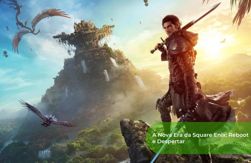 A Nova Era da Square Enix Reboot e Despertar