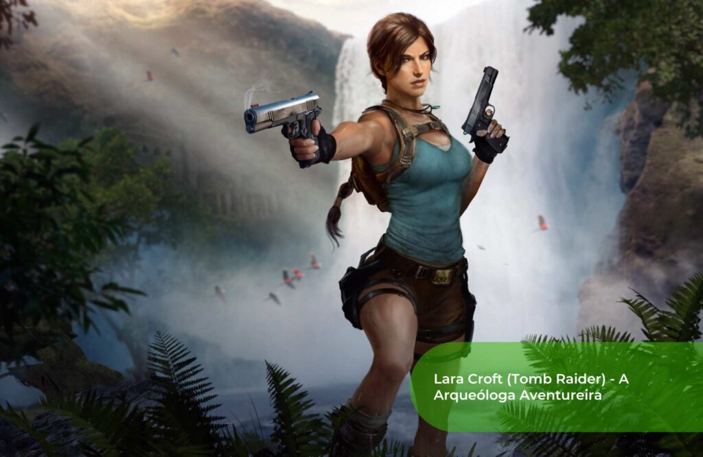 Lara Croft (Tomb Raider) - A Arqueóloga Aventureira