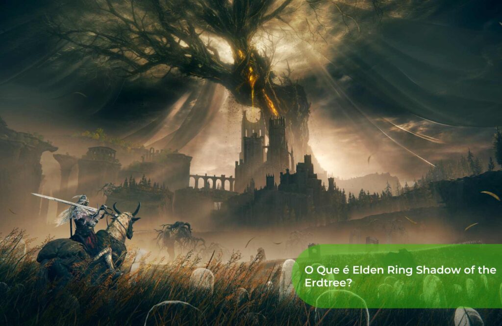 O Que é Elden Ring Shadow of the Erdtree