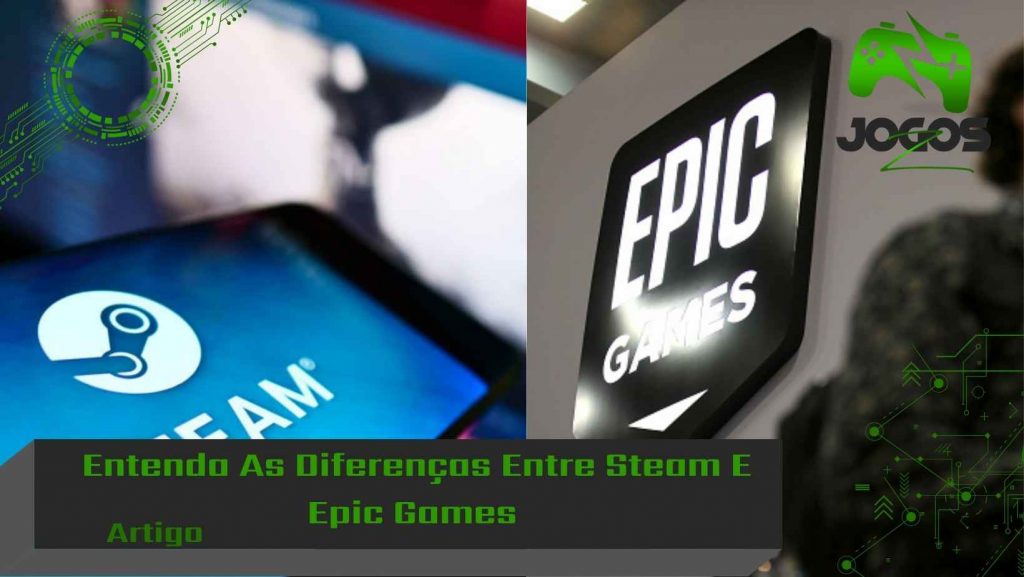 Entenda As Diferencas Entre Steam E Epic Games