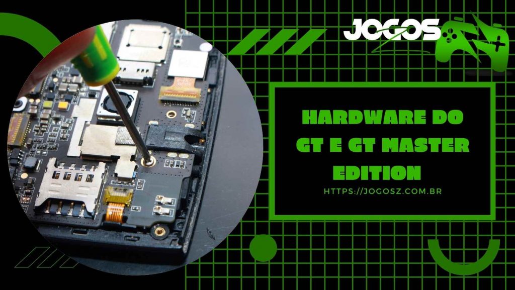 Hardware do GT e GT Master Edition