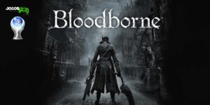 Guia de Platina Bloodborne Como Conquistar Todos os Troféus do Game