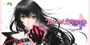 Tales of Berseria Remastered tudo que você precisa saber!